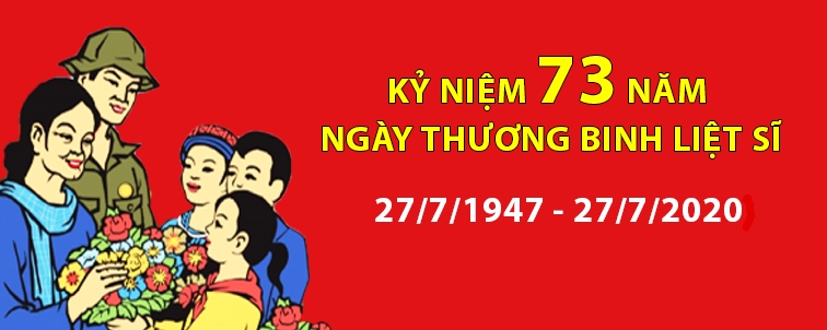 KỶ NIỆM 73 NĂM NGÀY THƯƠNG BINH LIỆT SĨ (27/7/1947 - 27/7/2020)