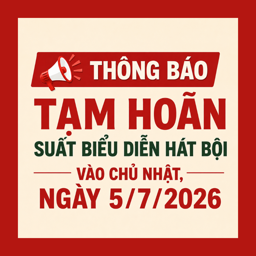 THÔNG BÁO TẠM HOÃN SUẤT DIỄN HÁT BỘI VÀO CHỦ NHẬT NGÀY 5/7/2026